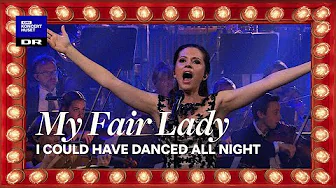 My Fair Lady - I Could Have Danced All Night // DNSO, DNCC & Isabel Schwartzbach (LIVE)