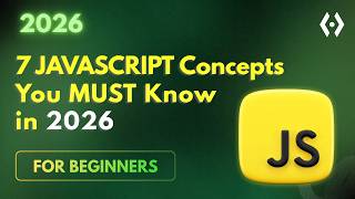 7 JavaScript Concepts You MUST Know in 2026