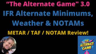 IFR Pilots Part 91 Alternate Planning: The Alternate Game 3.0 With NOTAMs, TAFs, & METAR Review!