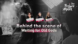 3rd Project Spark | Behind the scenes of Waiting for the Old Gods