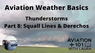 Basic Aviation Weather Thunderstorms Part 8 Squall Line & Derecho: For Aircraft Dispatchers & Pilots