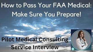 Passing a FAA Medical: Pilot Medical Consulting Service Interview: Deferral Timeline & Tips to Pass
