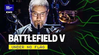 Battlefield V: Under No Flag // The Danish National Symphony Orchestra & DNCC (LIVE)