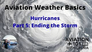 Basic Aviation Meteorology & Weather: Hurricanes Part 5 Storm End For Aircraft Dispatchers & Pilots