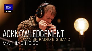 Acknowledgement // Danish Radio Big Band & Mathias Heise (Live in Studio)