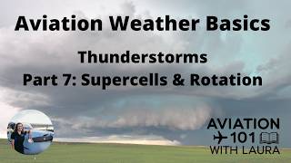 Basic Aviation Weather Thunderstorms Part 7 Supercells & Rotation: For Aircraft Dispatchers & Pilots