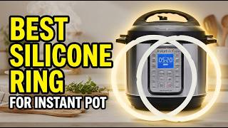 Best Silicone Sealing Ring for Instant Pot: Top 4 Replacement Gaskets Reviewed