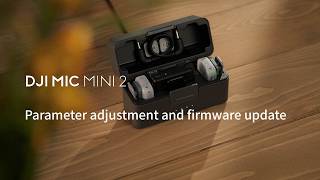 DJI Mic Mini 2 | Parameter adjustment and firmware update